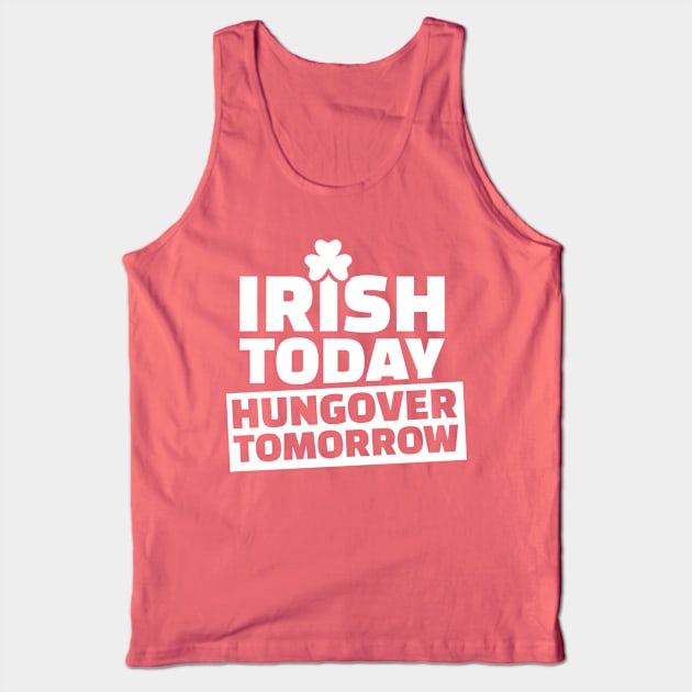 Irish today hungover tomorrow Tank Top by Designzz